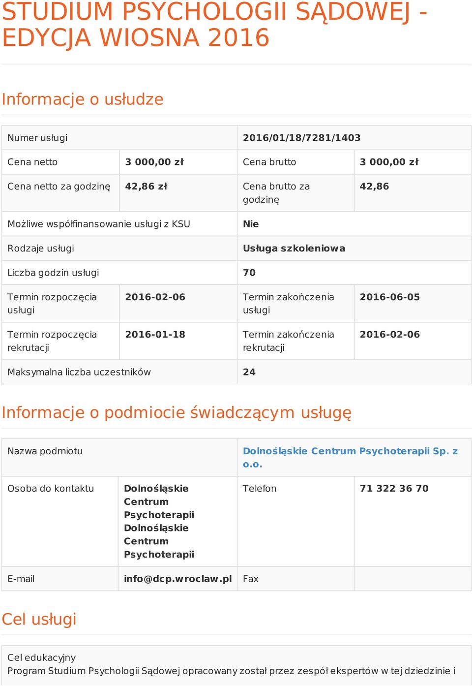 zakończenia usługi 2016-01-18 Termin zakończenia rekrutacji 2016-06-05 2016-02-06 Maksymalna liczba uczestników 24 Informacje o podmiocie świadczącym usługę Nazwa podmiotu Osoba do kontaktu
