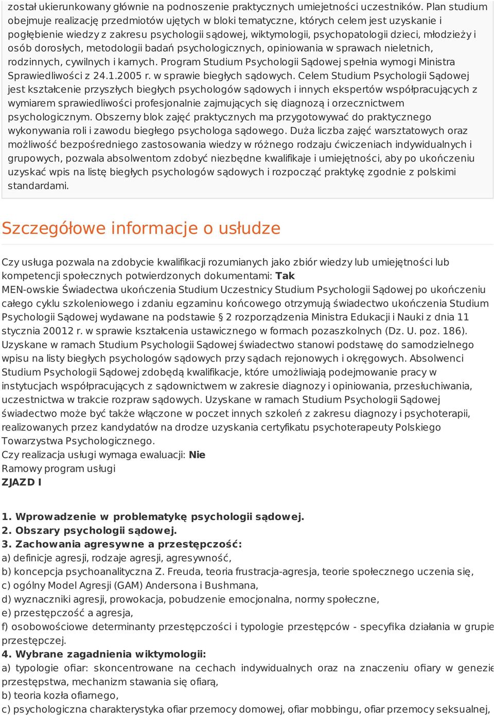 młodzieży i osób dorosłych, metodologii badań psychologicznych, opiniowania w sprawach nieletnich, rodzinnych, cywilnych i karnych.