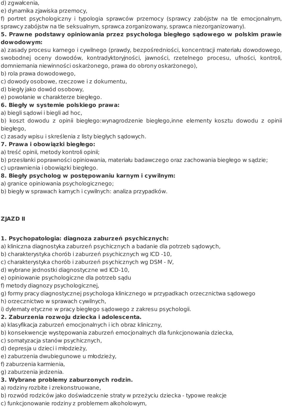 Prawne podstawy opiniowania przez psychologa biegłego sądowego w polskim prawie dowodowym: a) zasady procesu karnego i cywilnego (prawdy, bezpośredniości, koncentracji materiału dowodowego, swobodnej