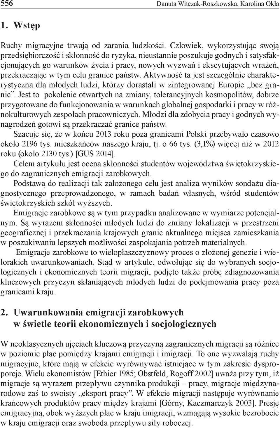 przekraczając w tym celu granice państw. Aktywność ta jest szczególnie charakterystyczna dla młodych ludzi, którzy dorastali w zintegrowanej Europie,,bez granic.