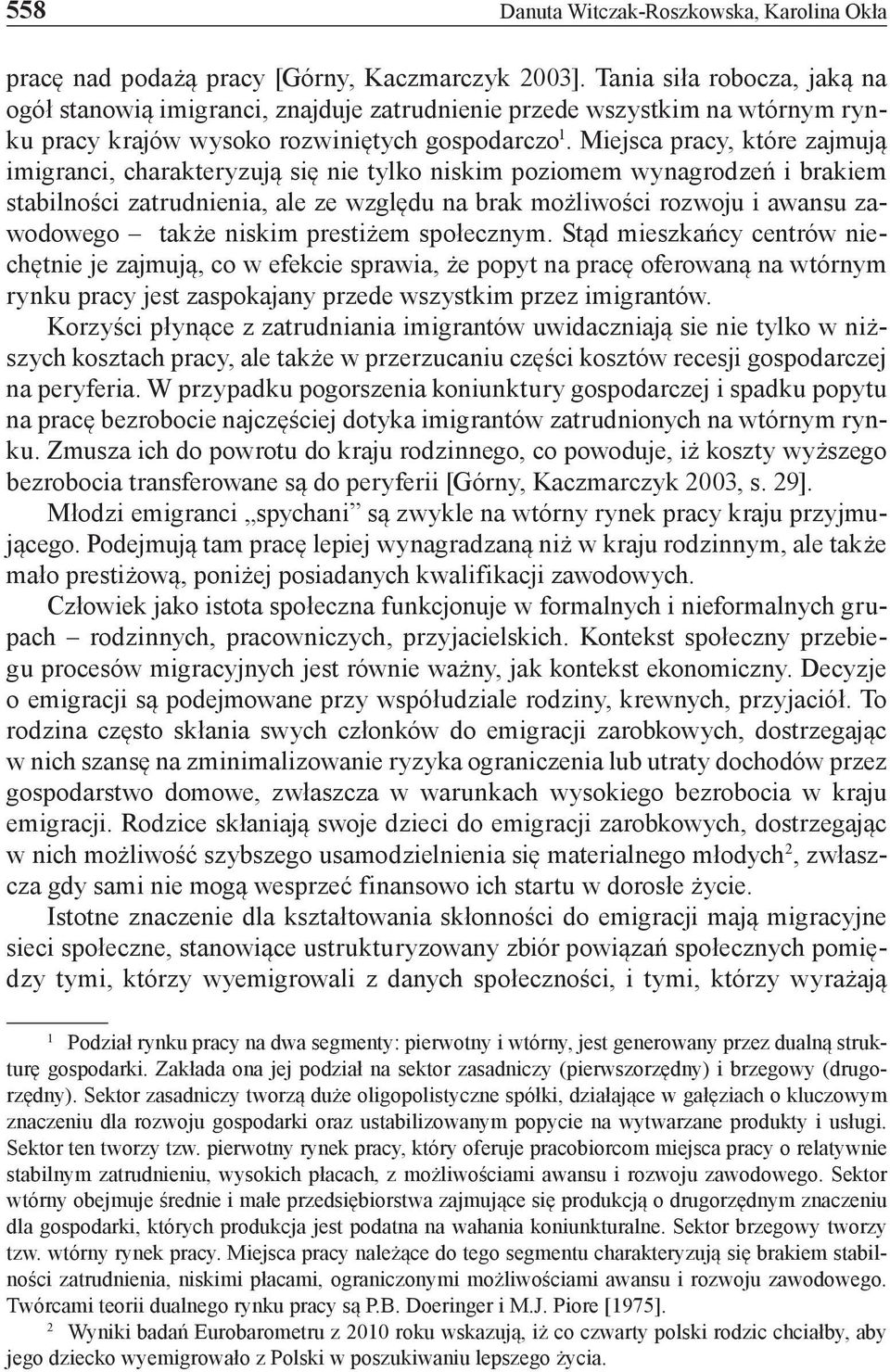 Miejsca pracy, które zajmują imigranci, charakteryzują się nie tylko niskim poziomem wynagrodzeń i brakiem stabilności zatrudnienia, ale ze względu na brak możliwości rozwoju i awansu zawodowego