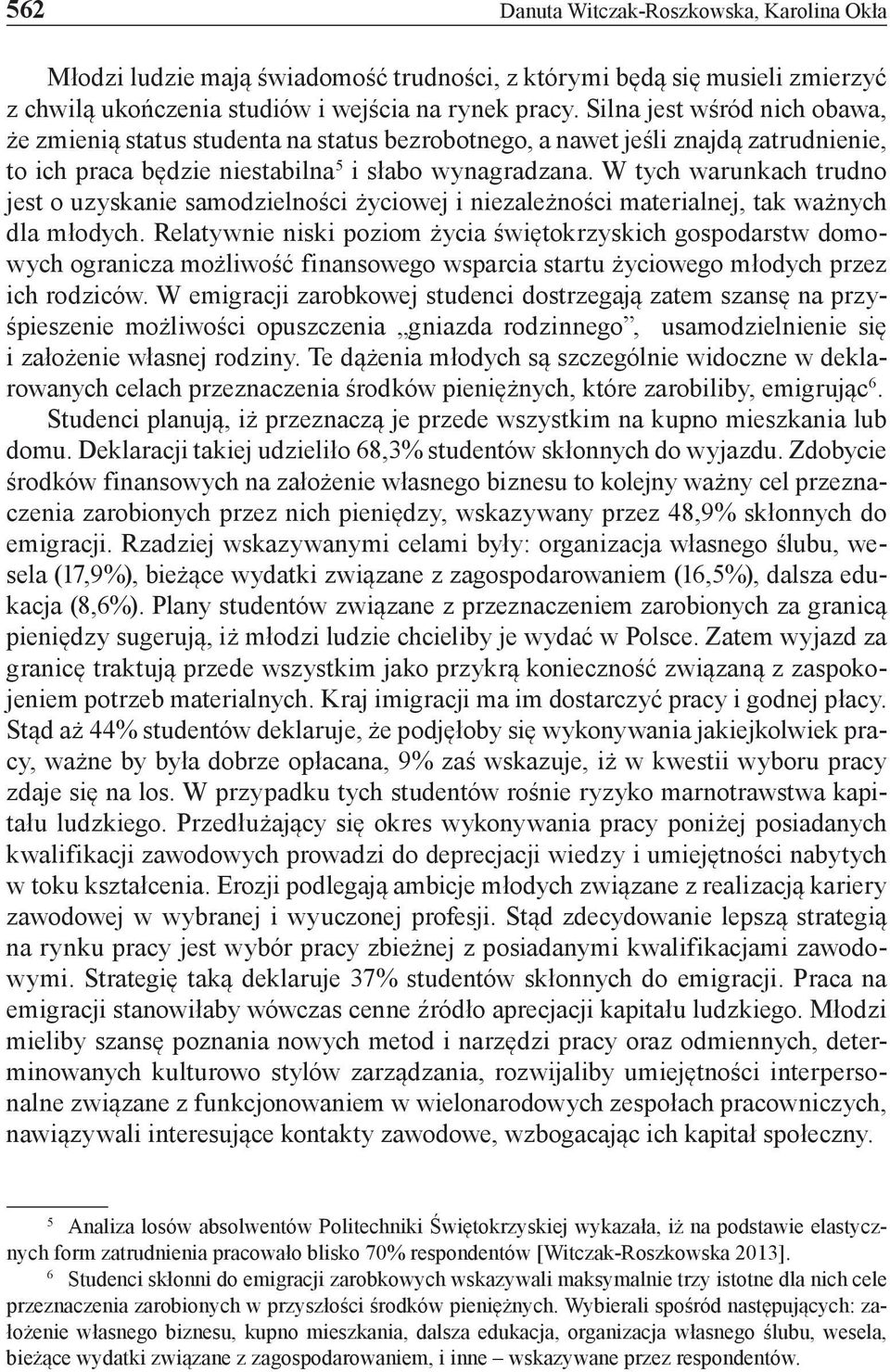 W tych warunkach trudno jest o uzyskanie samodzielności życiowej i niezależności materialnej, tak ważnych dla młodych.