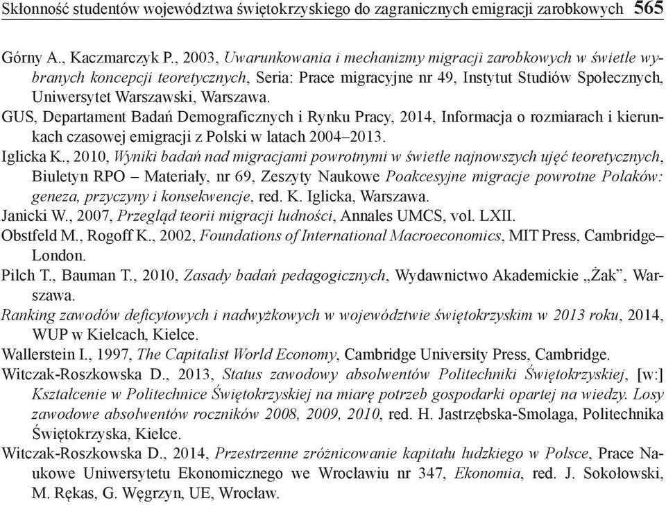 GUS, Departament Badań Demograficznych i Rynku Pracy, 2014, Informacja o rozmiarach i kierunkach czasowej emigracji z Polski w latach 2004 2013. Iglicka K.