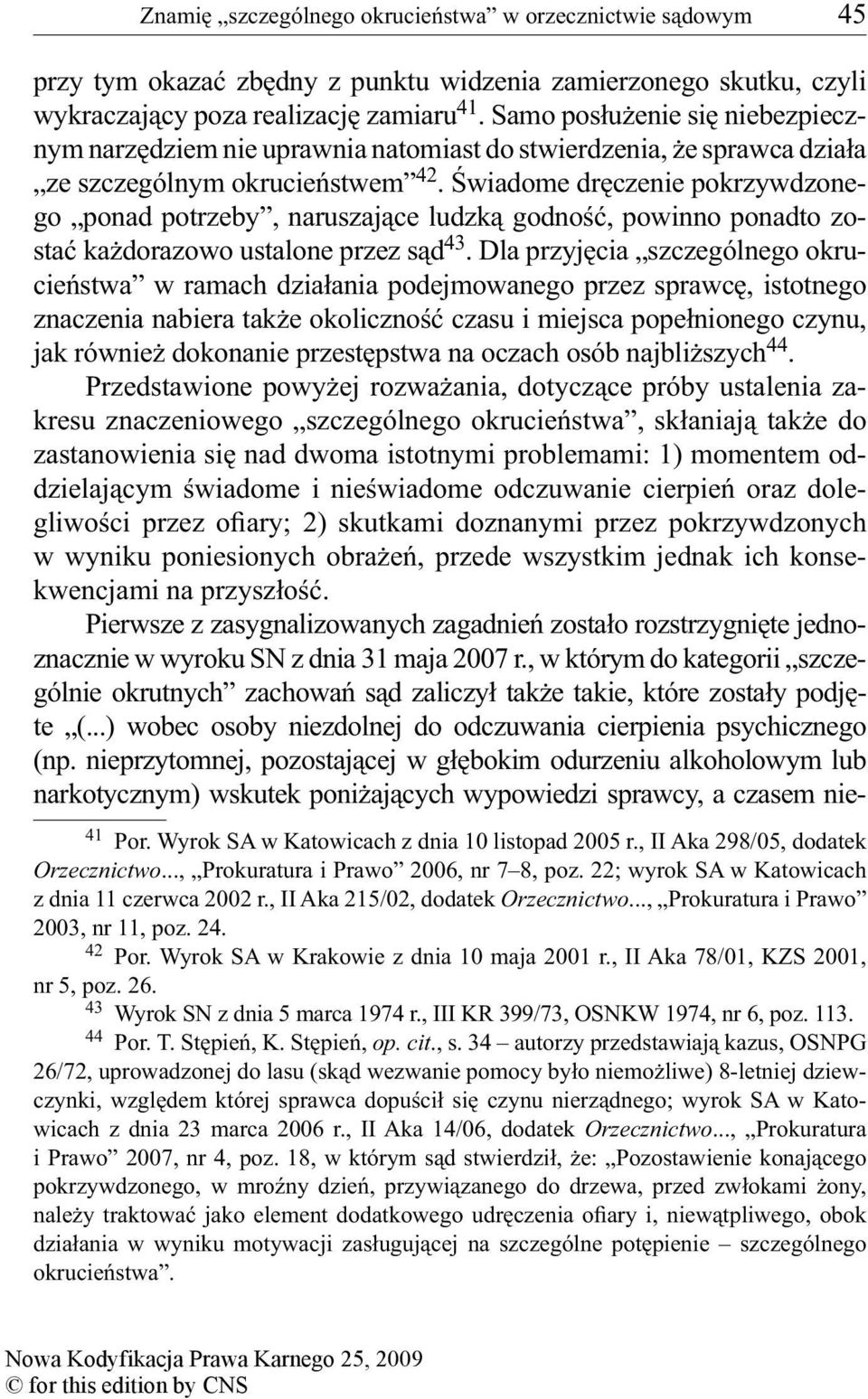 Świadome dręczenie pokrzywdzonego ponad potrzeby, naruszające ludzką godność, powinno ponadto zostać każdorazowo ustalone przez sąd 43.