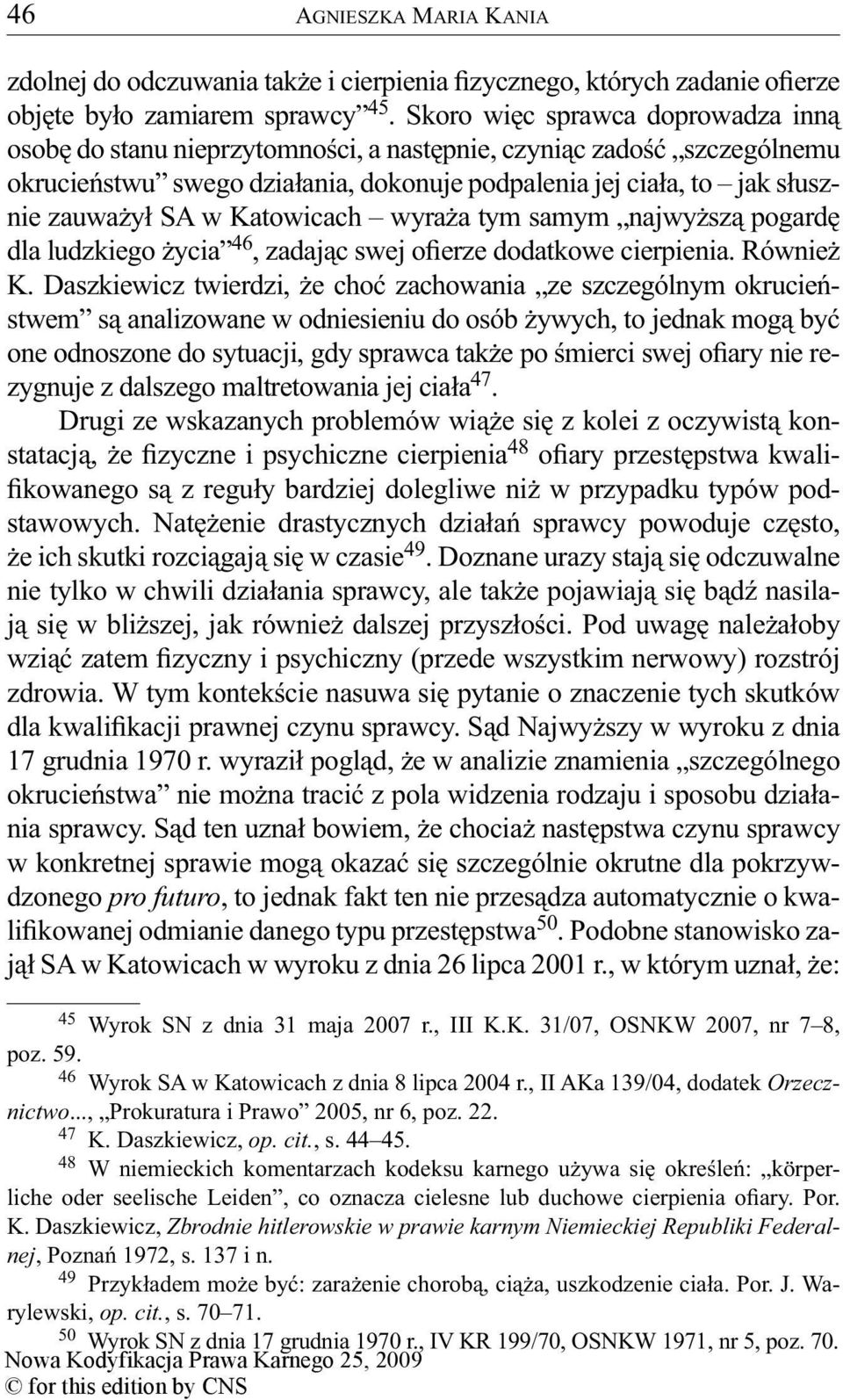Katowicach wyraża tym samym najwyższą pogardę dla ludzkiego życia 46, zadając swej ofierze dodatkowe cierpienia. Również K.