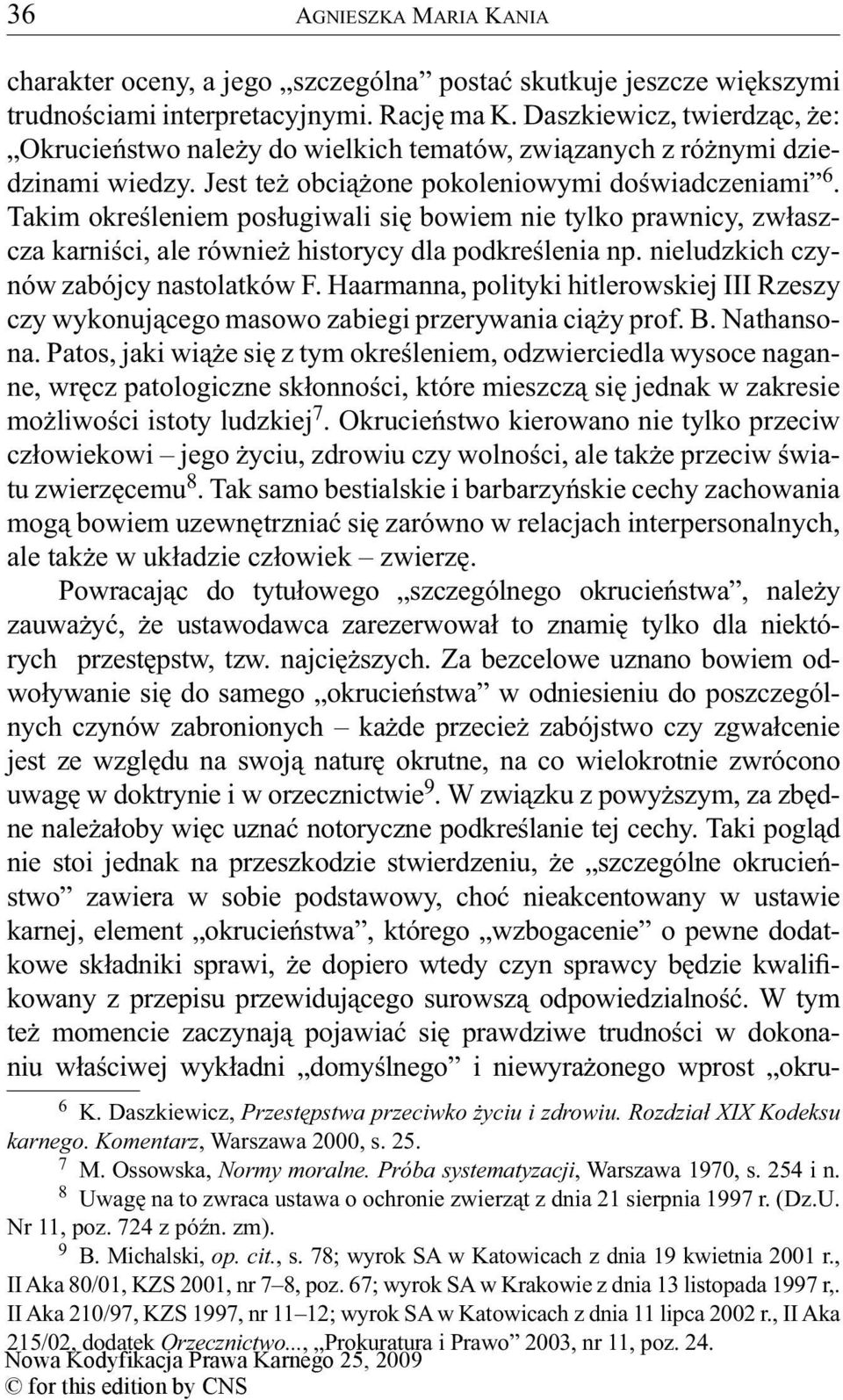 Takim określeniem posługiwali się bowiem nie tylko prawnicy, zwłaszcza karniści, ale również historycy dla podkreślenia np. nieludzkich czynów zabójcy nastolatków F.