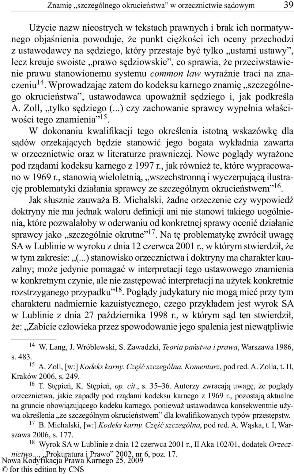 znaczeniu 14. Wprowadzając zatem do kodeksu karnego znamię szczególnego okrucieństwa, ustawodawca upoważnił sędziego i, jak podkreśla A. Zoll, tylko sędziego (.