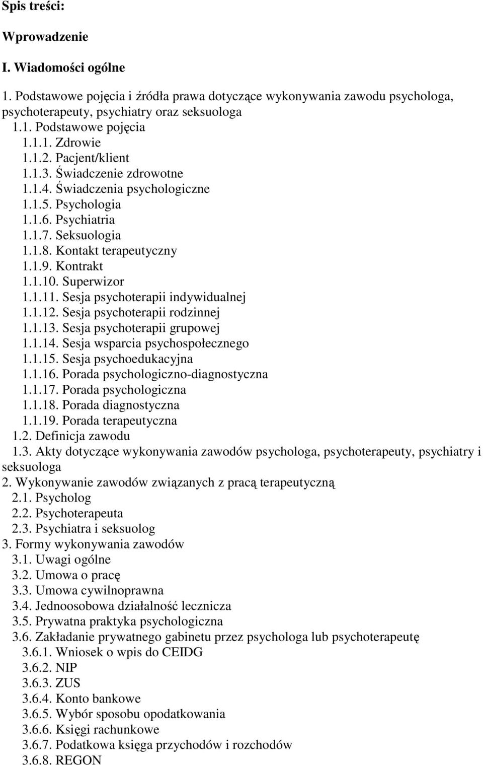 Superwizor 1.1.11. Sesja psychoterapii indywidualnej 1.1.12. Sesja psychoterapii rodzinnej 1.1.13. Sesja psychoterapii grupowej 1.1.14. Sesja wsparcia psychospołecznego 1.1.15.