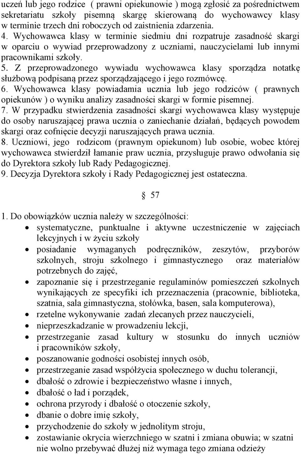 Z przeprowadzonego wywiadu wychowawca klasy sporządza notatkę służbową podpisaną przez sporządzającego i jego rozmówcę. 6.