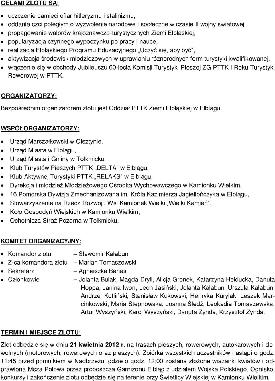 form turystyki kwalifikowanej, włączenie się w obchody Jubileuszu 60-lecia Komisji Turystyki Pieszej ZG PTTK i Roku Turystyki Rowerowej w PTTK.