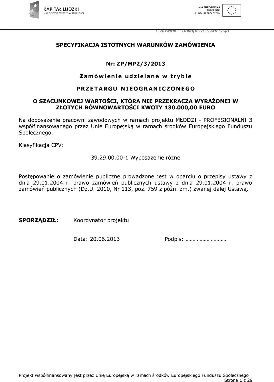 000,00 EURO Na doposażenie pracowni zawodowych w ramach projektu MŁODZI - PROFESJONALNI 3 współfinansowanego przez Unię Europejską w ramach środków Europejskiego Funduszu Społecznego.