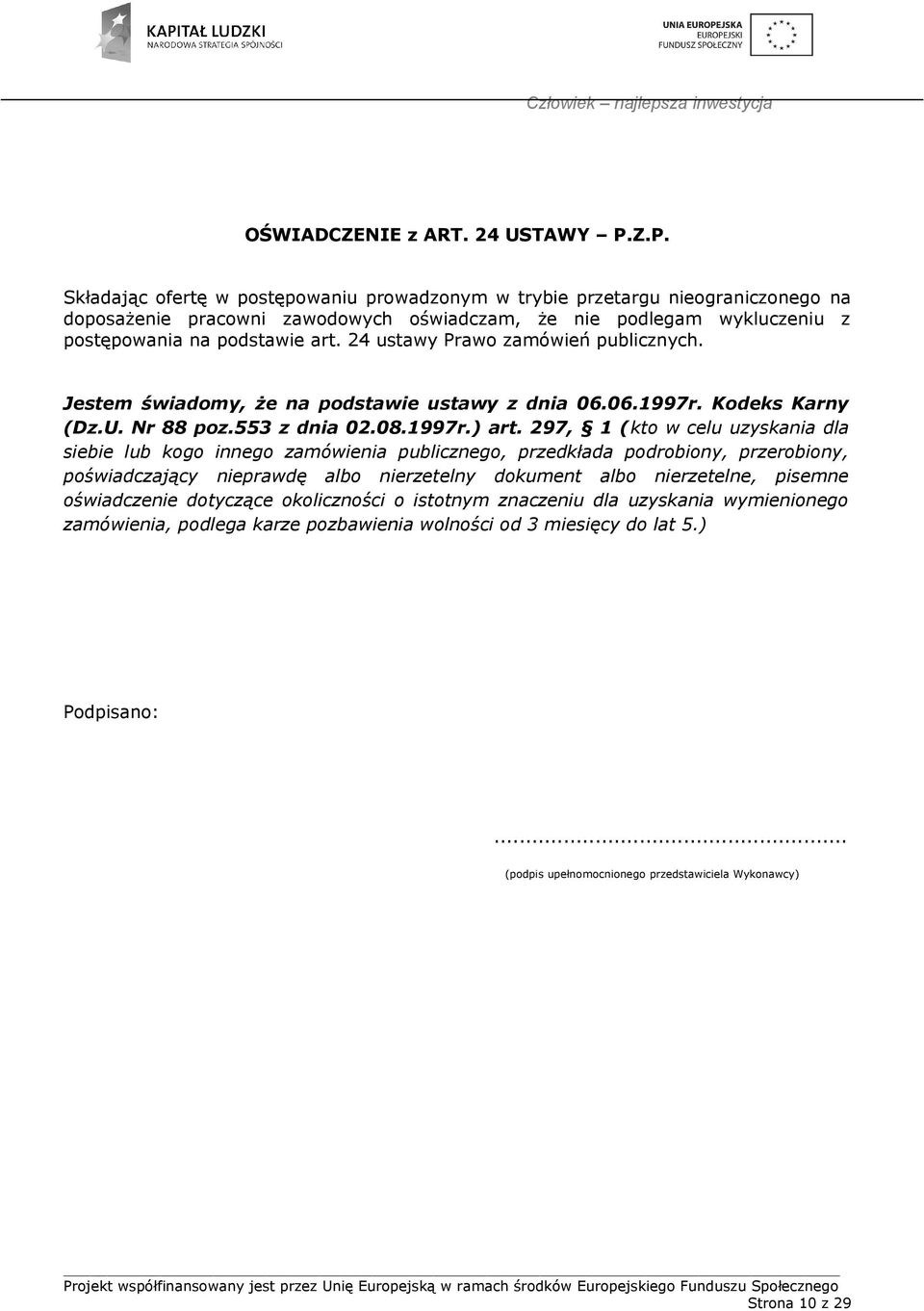 24 ustawy Prawo zamówień publicznych. Jestem świadomy, że na podstawie ustawy z dnia 06.06.1997r. Kodeks Karny (Dz.U. Nr 88 poz.553 z dnia 02.08.1997r.) art.