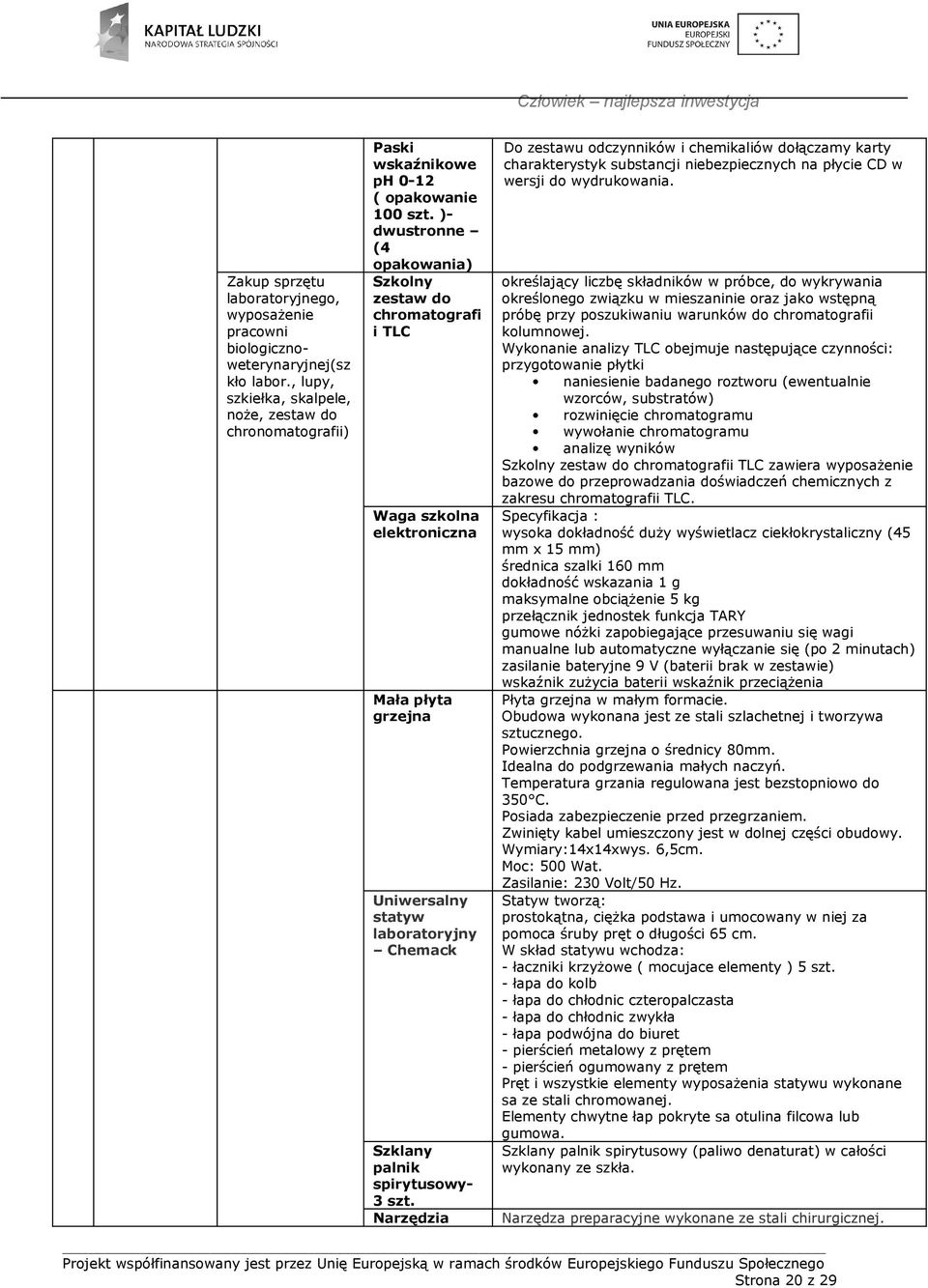 Narzędzia Do zestawu odczynników i chemikaliów dołączamy karty charakterystyk substancji niebezpiecznych na płycie CD w wersji do wydrukowania.