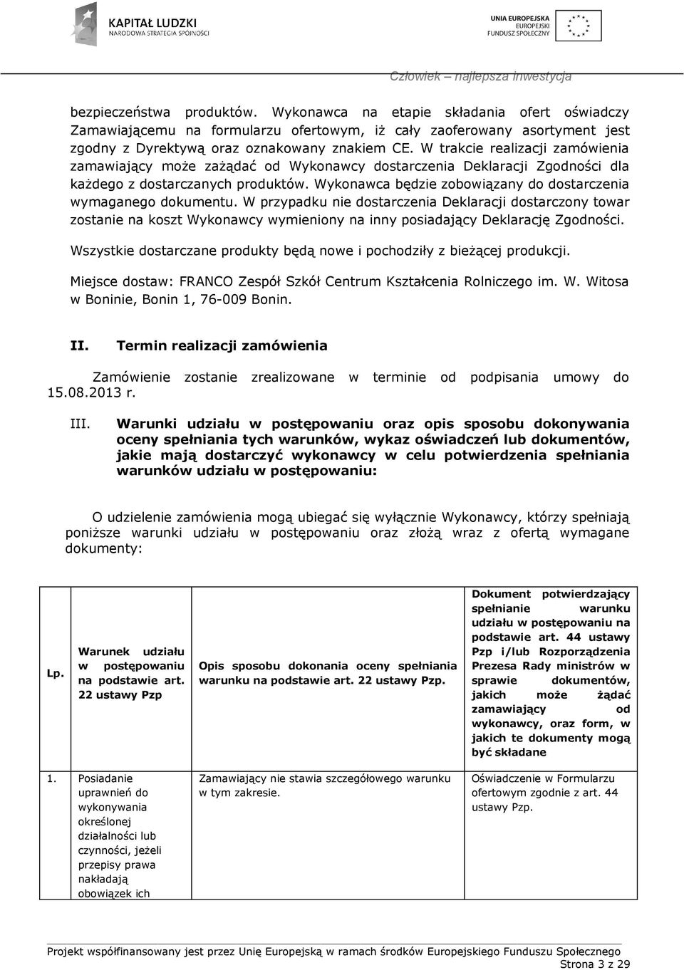 Wykonawca będzie zobowiązany do dostarczenia wymaganego dokumentu.