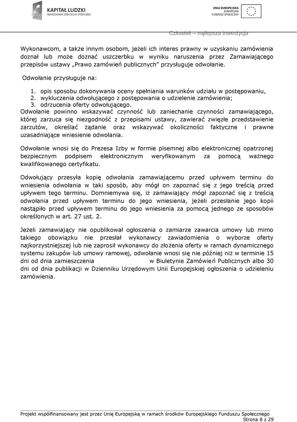 wykluczenia odwołującego z postępowania o udzielenie zamówienia; 3. odrzucenia oferty odwołującego.