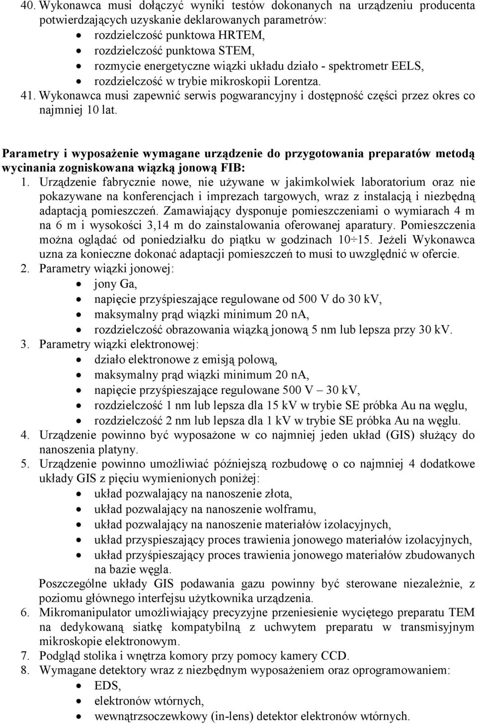 Parametry i wyposażenie wymagane urządzenie do przygotowania preparatów metodą wycinania zogniskowana wiązką jonową FIB: 1.