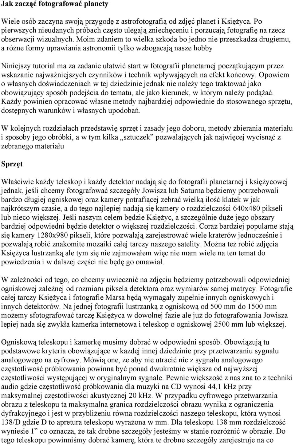 Moim zdaniem to wielka szkoda bo jedno nie przeszkadza drugiemu, a różne formy uprawiania astronomii tylko wzbogacają nasze hobby Niniejszy tutorial ma za zadanie ułatwić start w fotografii