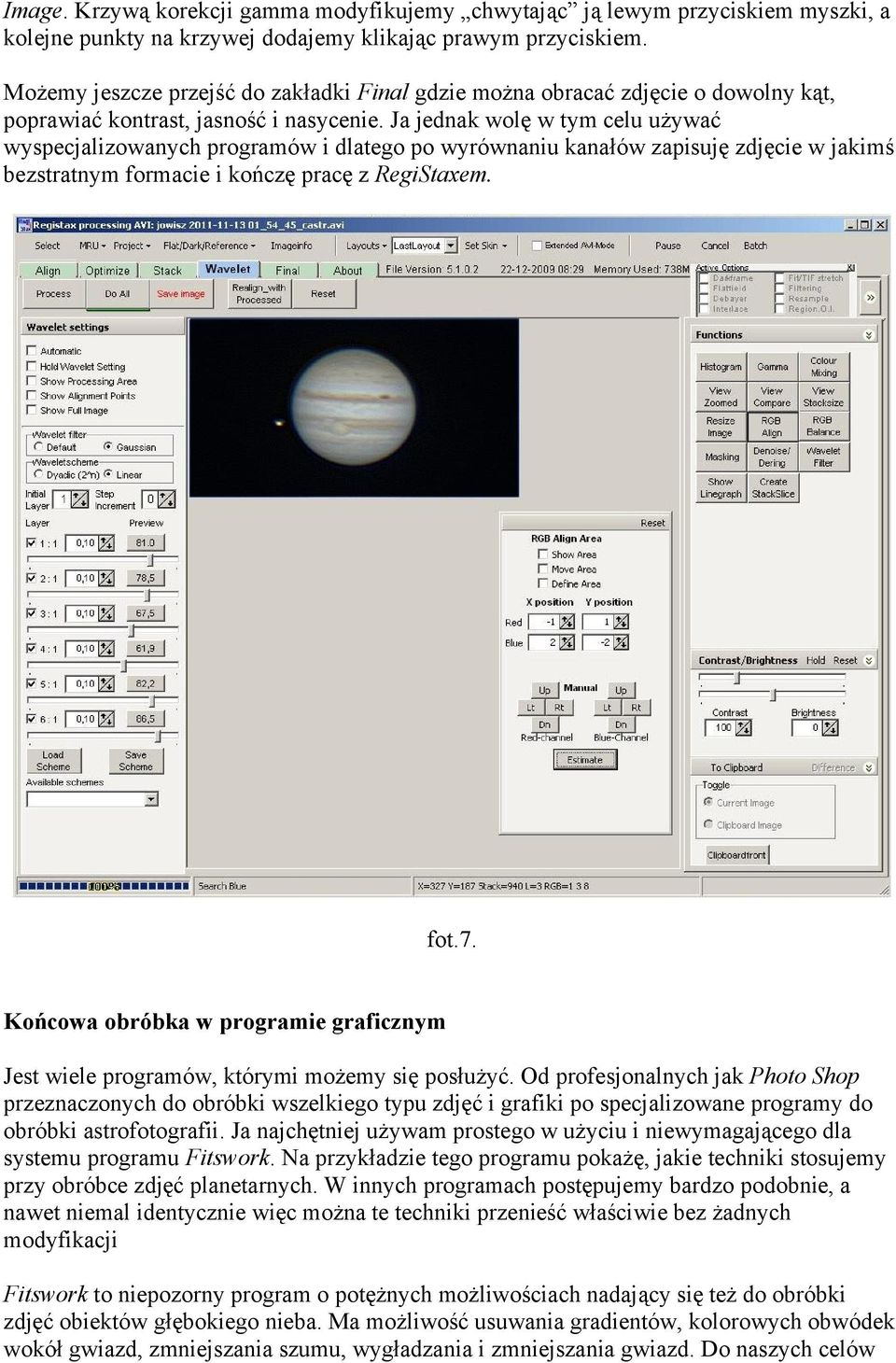 Ja jednak wolę w tym celu używać wyspecjalizowanych programów i dlatego po wyrównaniu kanałów zapisuję zdjęcie w jakimś bezstratnym formacie i kończę pracę z RegiStaxem. fot.7.