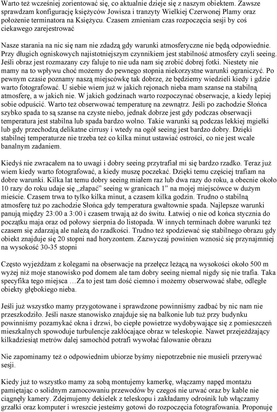 Czasem zmieniam czas rozpoczęcia sesji by coś ciekawego zarejestrować Nasze starania na nic się nam nie zdadzą gdy warunki atmosferyczne nie będą odpowiednie.