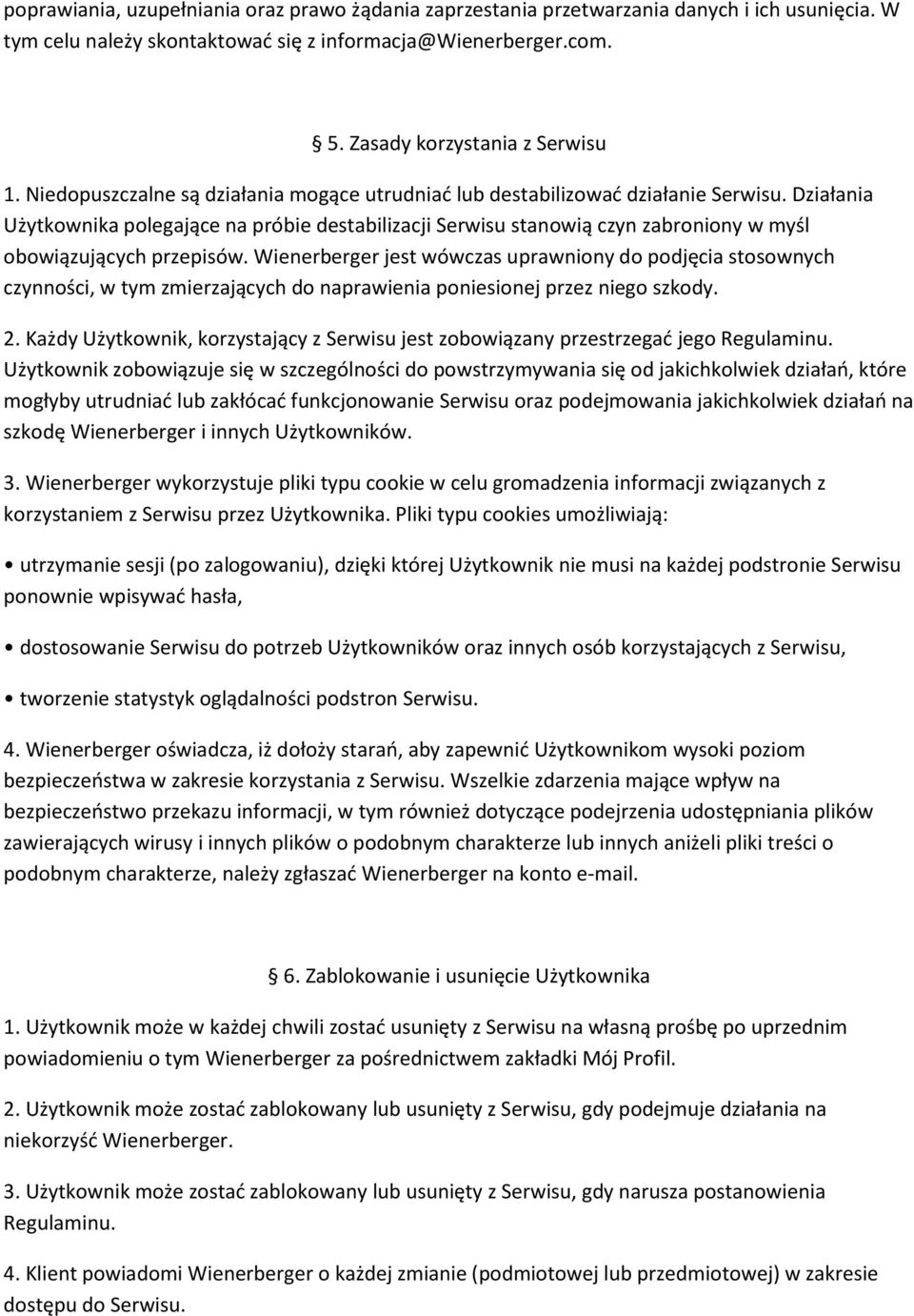 Działania Użytkownika polegające na próbie destabilizacji Serwisu stanowią czyn zabroniony w myśl obowiązujących przepisów.