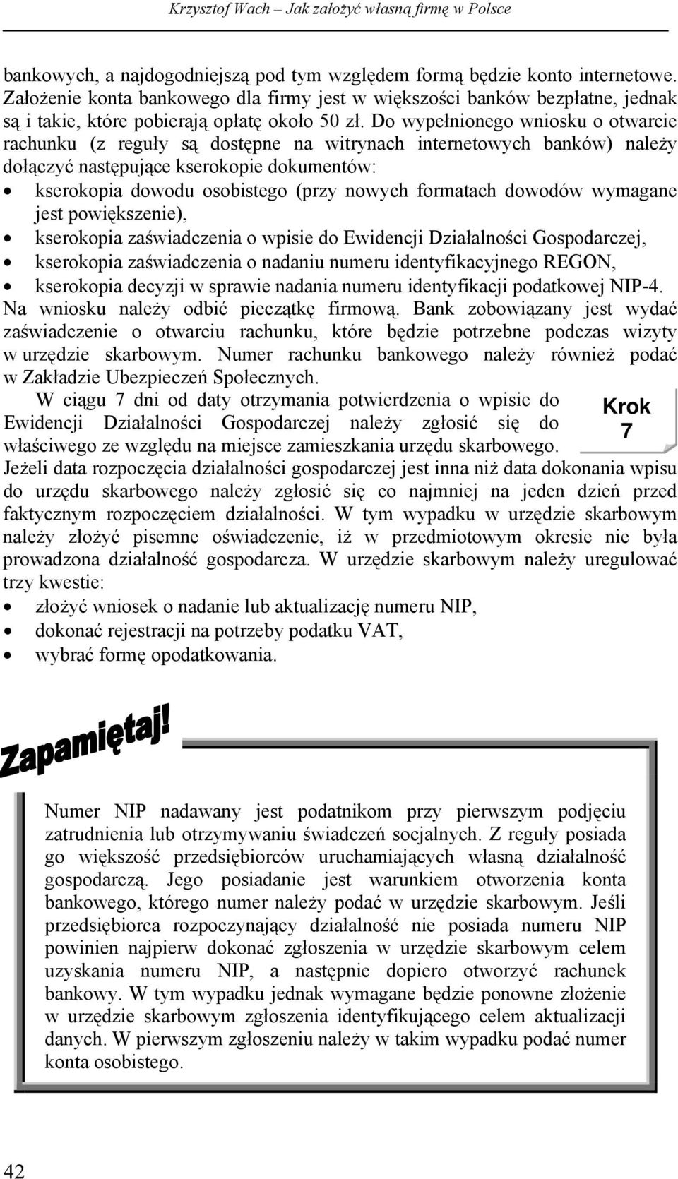 Do wypełnionego wniosku o otwarcie rachunku (z reguły są dostępne na witrynach internetowych banków) należy dołączyć następujące kserokopie dokumentów: kserokopia dowodu osobistego (przy nowych