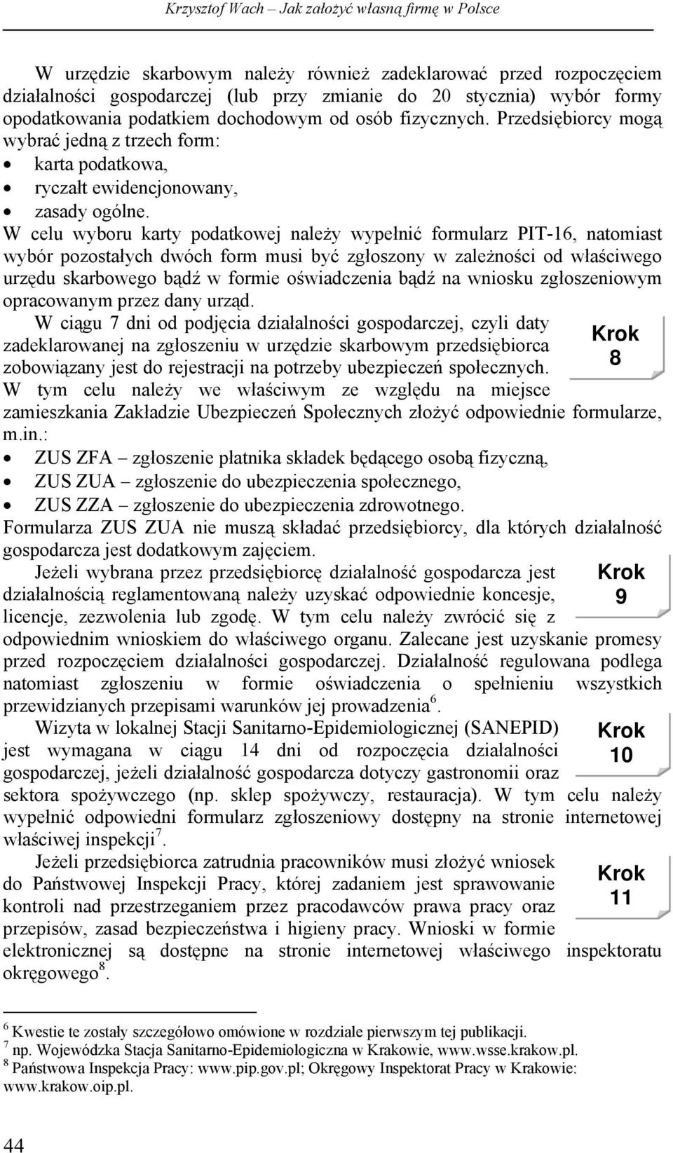W celu wyboru karty podatkowej należy wypełnić formularz PIT-16, natomiast wybór pozostałych dwóch form musi być zgłoszony w zależności od właściwego urzędu skarbowego bądź w formie oświadczenia bądź
