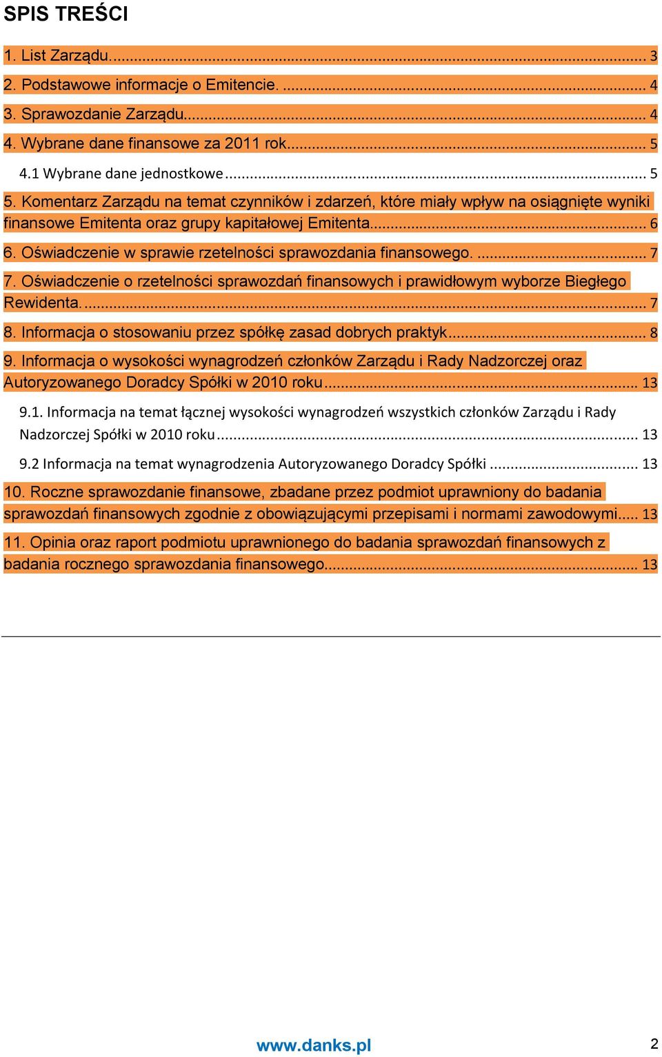 Oświadczenie w sprawie rzetelności sprawozdania finansowego.... 7 7. Oświadczenie o rzetelności sprawozdań finansowych i prawidłowym wyborze Biegłego Rewidenta.... 7 8.