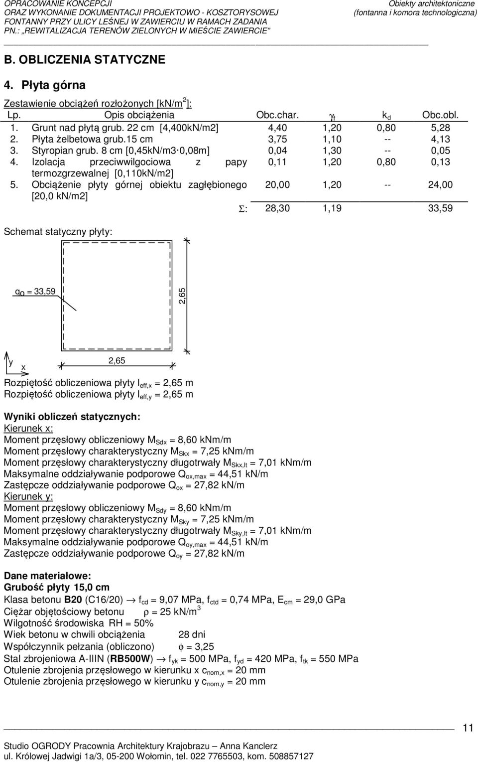 Obciążenie płyty górnej obiektu zagłębionego 20,00 1,20 -- 24,00 [20,0 kn/m2] Σ: 28,30 1,19 33,59 Schemat statyczny płyty: qo = 33,59 2,65 y x 2,65 Rozpiętość obliczeniowa płyty l eff,x = 2,65 m