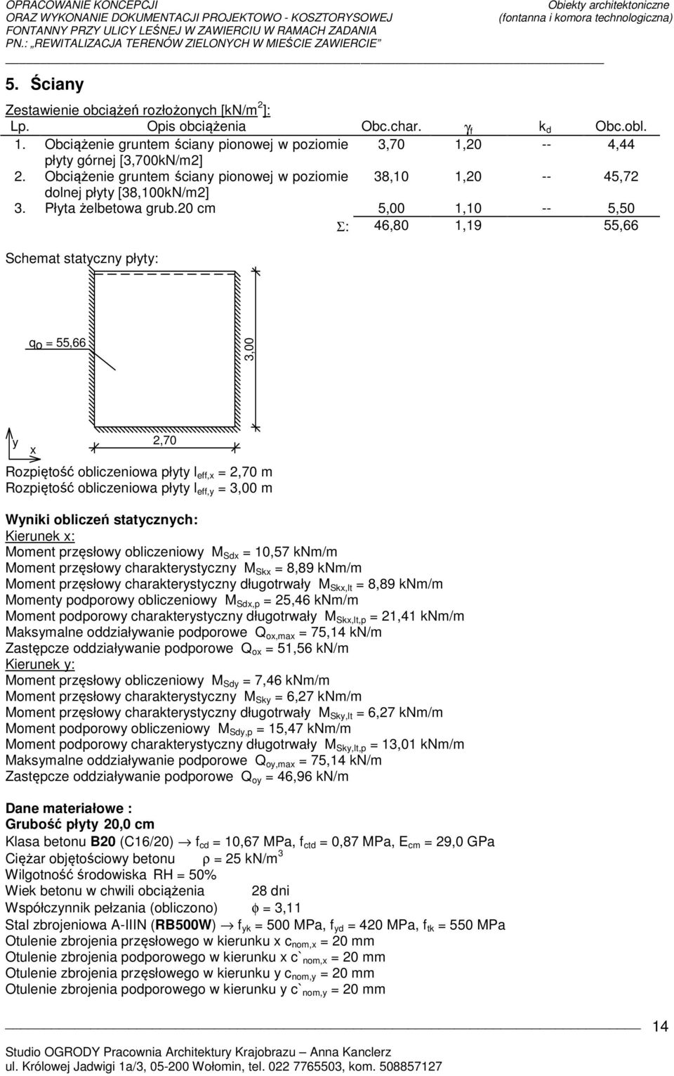 20 cm 5,00 1,10 -- 5,50 Σ: 46,80 1,19 55,66 Schemat statyczny płyty: qo = 55,66 3,00 y x 2,70 Rozpiętość obliczeniowa płyty l eff,x = 2,70 m Rozpiętość obliczeniowa płyty l eff,y = 3,00 m Wyniki