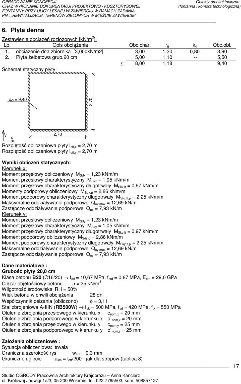 obliczeń statycznych: Kierunek x: Moment przęsłowy obliczeniowy M Sdx = 1,23 knm/m Moment przęsłowy charakterystyczny M Skx = 1,05 knm/m Moment przęsłowy charakterystyczny długotrwały M Skx,lt = 0,97