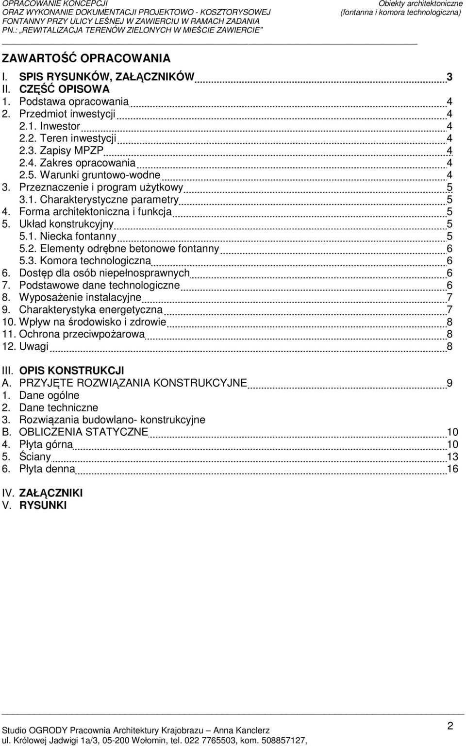 Elementy odrębne betonowe fontanny 6 5.3. Komora technologiczna 6 6. Dostęp dla osób niepełnosprawnych 6 7. Podstawowe dane technologiczne 6 8. Wyposażenie instalacyjne 7 9.