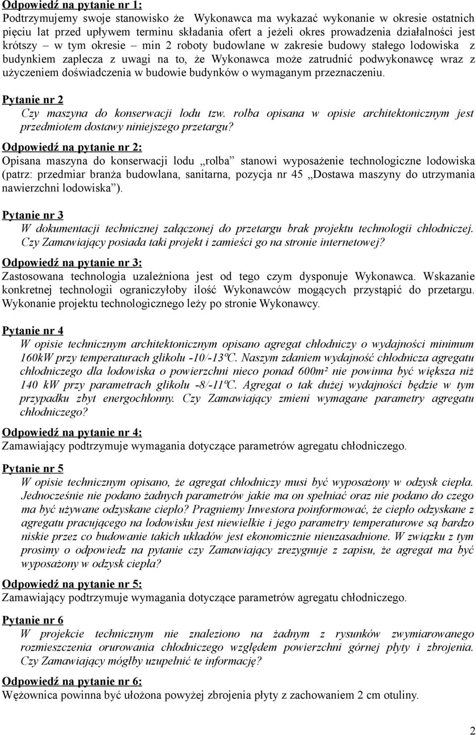 doświadczenia w budowie budynków o wymaganym przeznaczeniu. Pytanie nr 2 Czy maszyna do konserwacji lodu tzw. rolba opisana w opisie architektonicznym jest przedmiotem dostawy niniejszego przetargu?