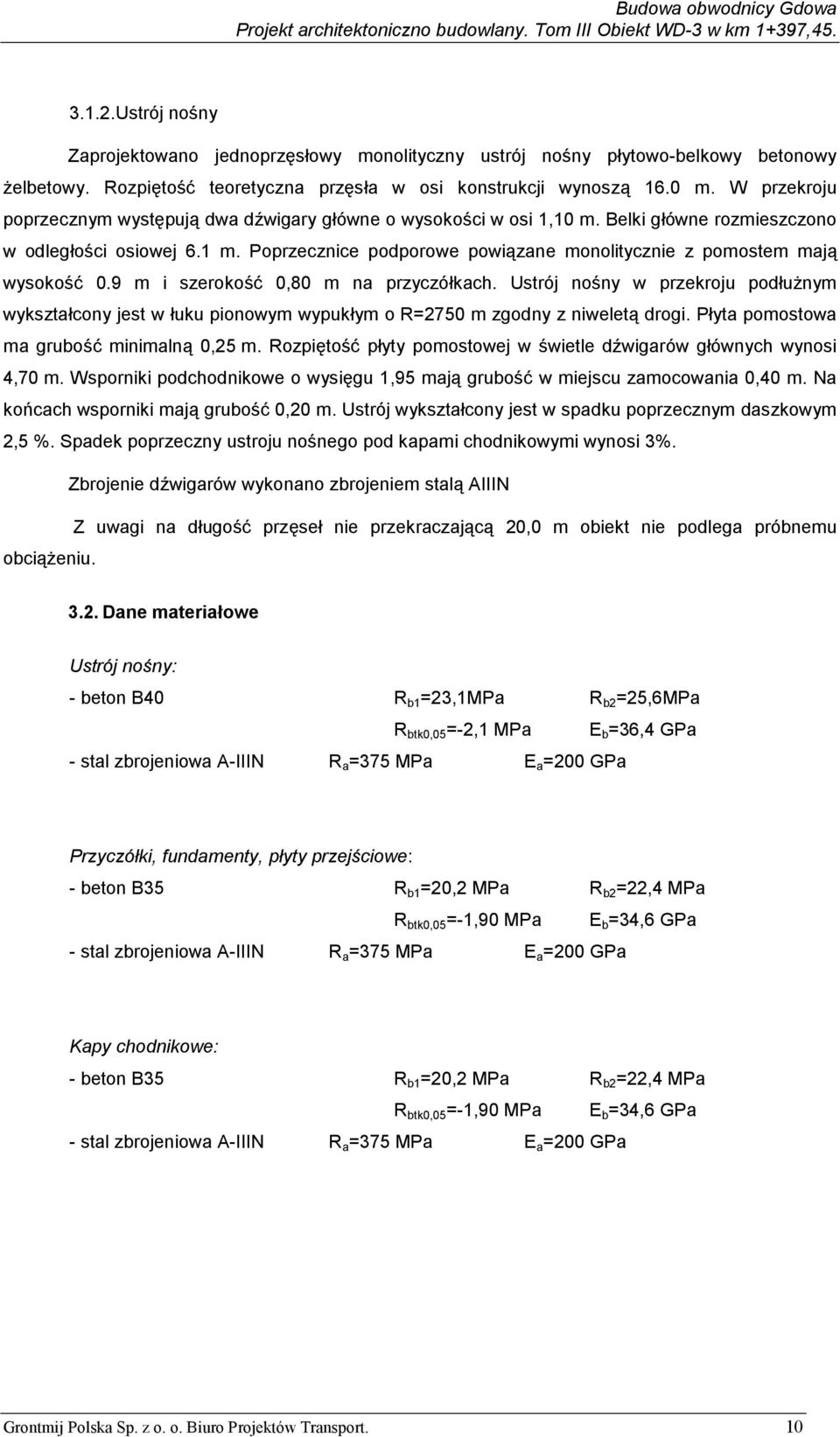 Poprzecznice podporowe powiązane monolitycznie z pomostem mają wysokość 0.9 m i szerokość 0,80 m na przyczółkach.