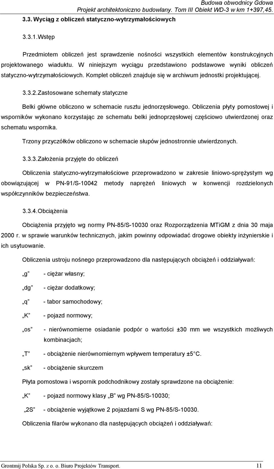 Zastosowane schematy statyczne Belki główne obliczono w schemacie rusztu jednorzęsłowego.
