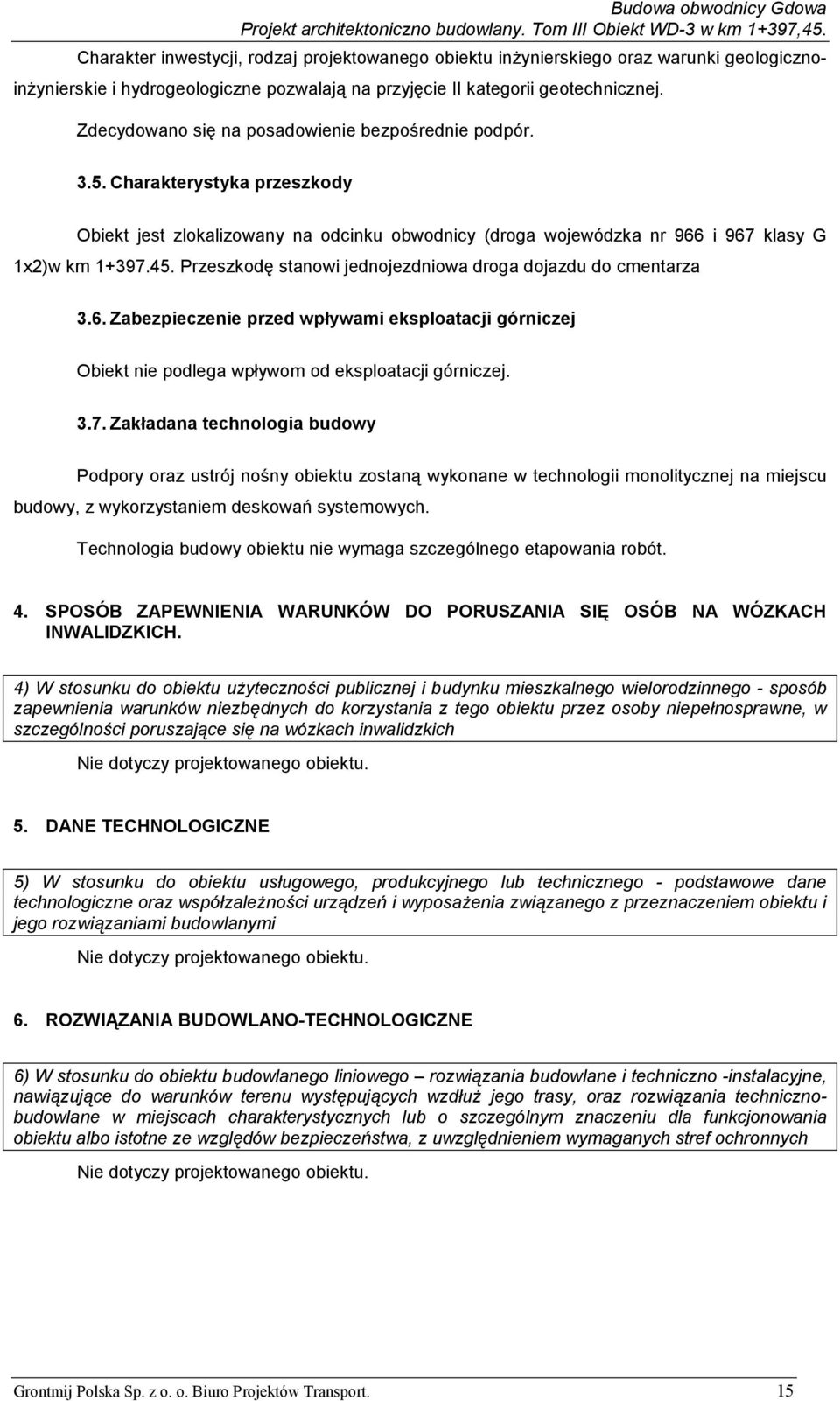 Przeszkodę stanowi jednojezdniowa droga dojazdu do cmentarza 3.6. Zabezpieczenie przed wpływami eksploatacji górniczej Obiekt nie podlega wpływom od eksploatacji górniczej. 3.7.