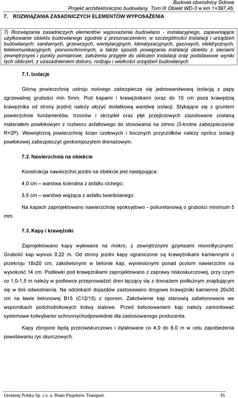 instalacji obiektu z sieciami zewnętrznymi i punkty pomiarowe, założenia przyjęte do obliczeń instalacji oraz podstawowe wyniki tych obliczeń, z uzasadnieniem doboru, rodzaju i wielkości urządzeń