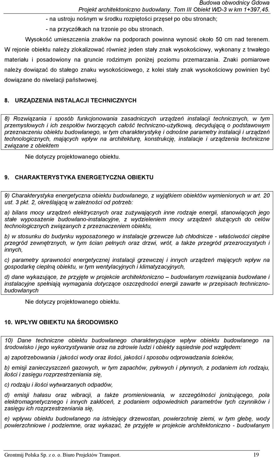 Znaki pomiarowe należy dowiązać do stałego znaku wysokościowego, z kolei stały znak wysokościowy powinien być dowiązane do niwelacji państwowej. 8.