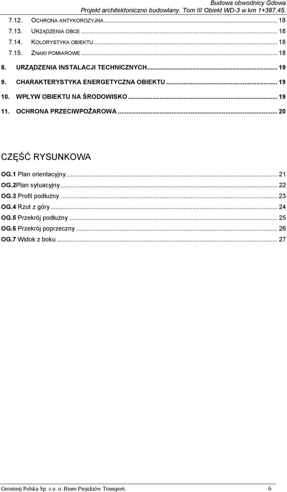 OCHRONA PRZECIWPOŻAROWA... 20 CZĘŚĆ RYSUNKOWA OG.1 Plan orientacyjny... 21 OG.2Plan sytuacyjny... 22 OG.3 Profil podłużny... 23 OG.