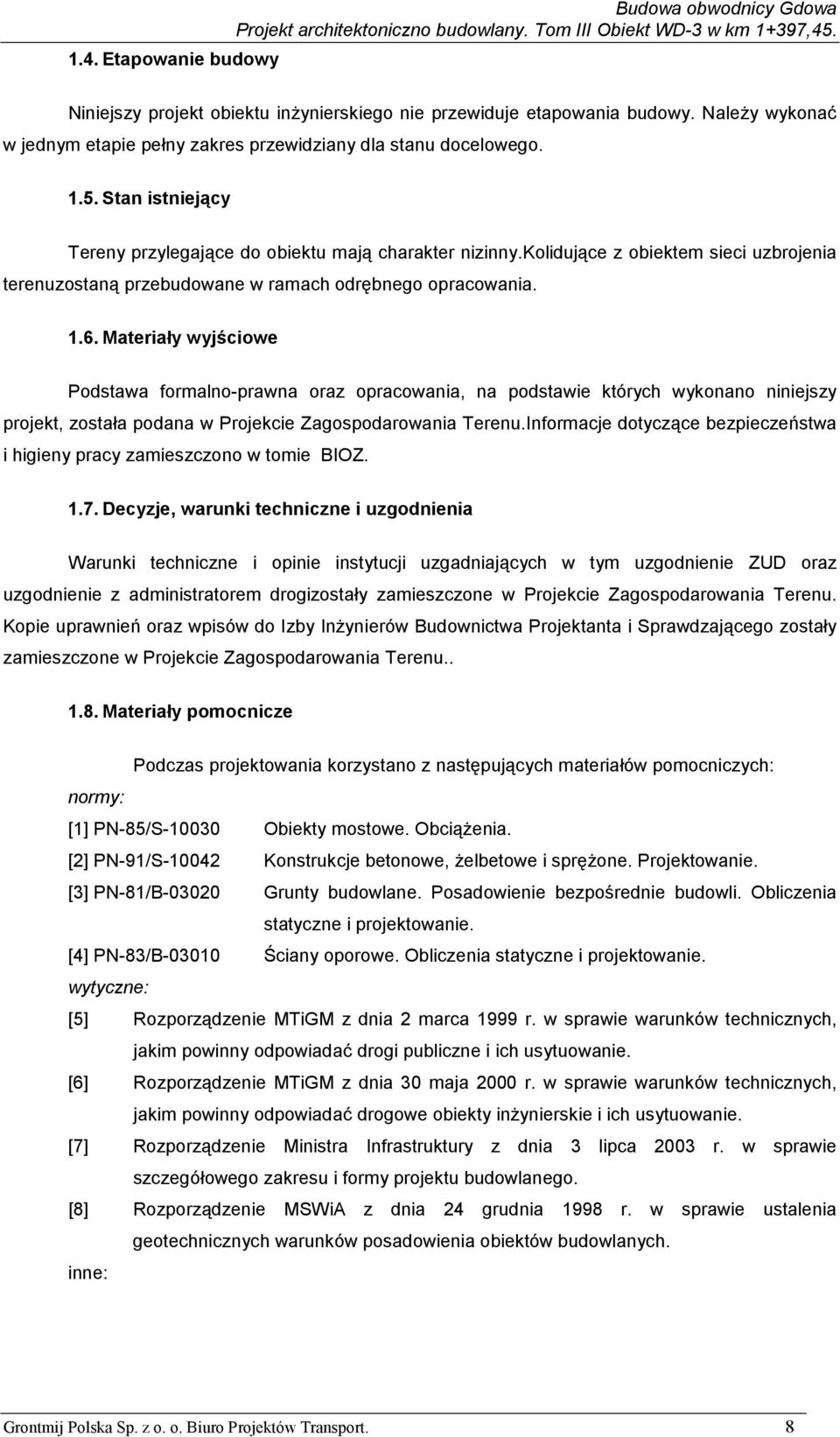 Materiały wyjściowe Podstawa formalno-prawna oraz opracowania, na podstawie których wykonano niniejszy projekt, została podana w Projekcie Zagospodarowania Terenu.