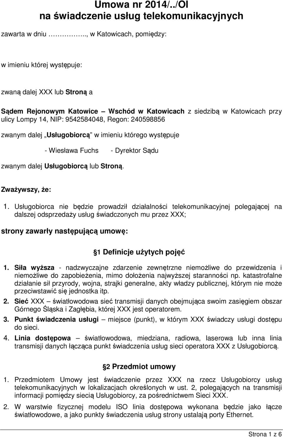 240598856 zwanym dalej Usługobiorcą w imieniu którego występuje - Wiesława Fuchs - Dyrektor Sądu zwanym dalej Usługobiorcą lub Stroną. Zważywszy, że: 1.