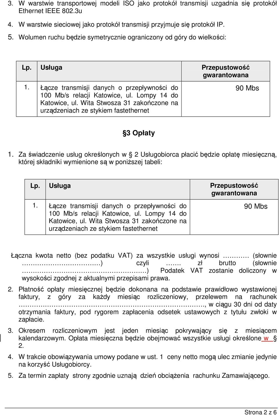 Lompy 14 do Katowice, ul. Wita Stwosza 31 zakończone na urządzeniach ze stykiem fastethernet 90 Mbs 3 Opłaty 1.