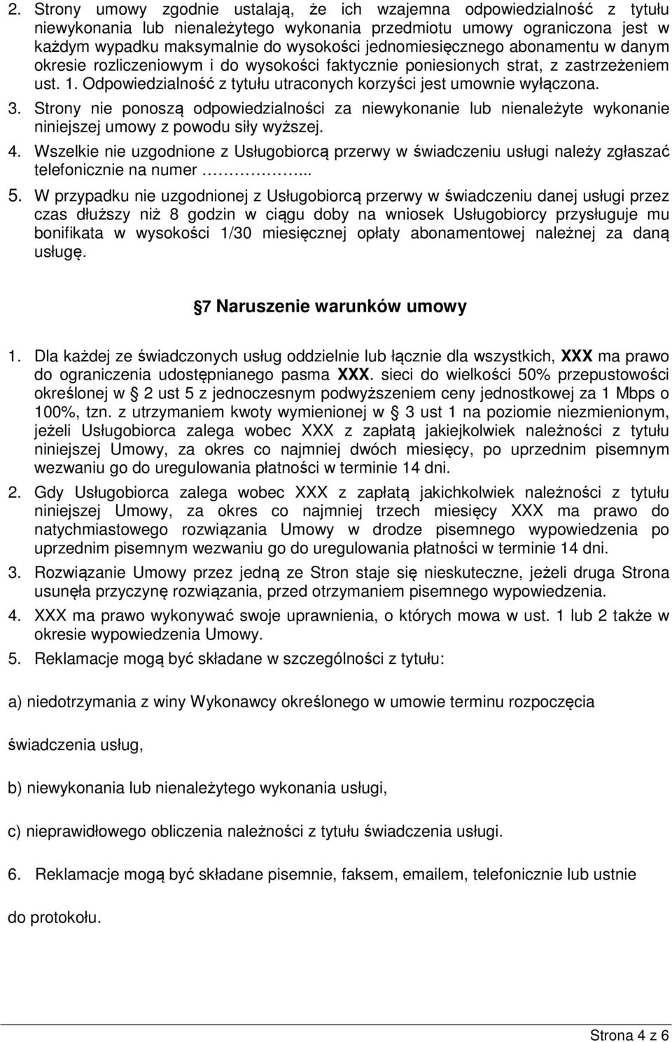 3. Strony nie ponoszą odpowiedzialności za niewykonanie lub nienależyte wykonanie niniejszej umowy z powodu siły wyższej. 4.
