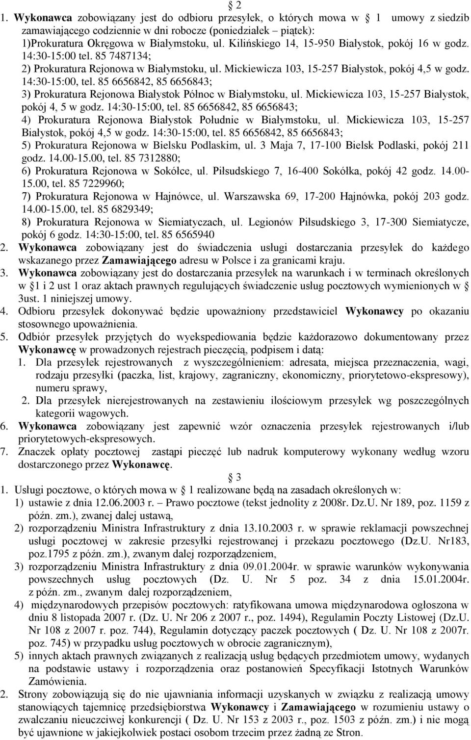 85 6656842, 85 6656843; 3) Prokuratura Rejonowa Białystok Północ w Białymstoku, ul. Mickiewicza 103, 15-257 Białystok, pokój 4, 5 w godz. 14:30-15:00, tel.