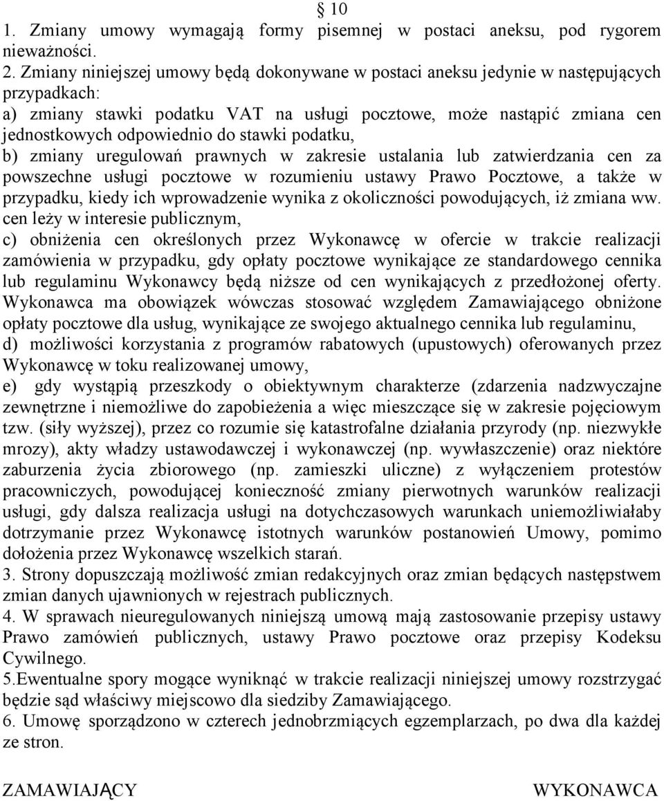 stawki podatku, b) zmiany uregulowań prawnych w zakresie ustalania lub zatwierdzania cen za powszechne usługi pocztowe w rozumieniu ustawy Prawo Pocztowe, a także w przypadku, kiedy ich wprowadzenie