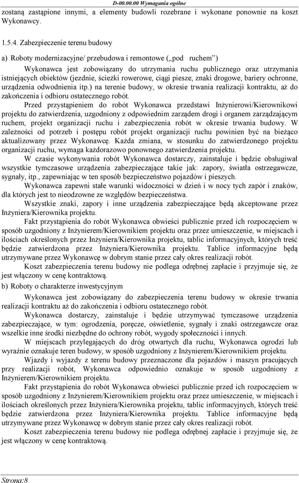 ścieżki rowerowe, ciągi piesze, znaki drogowe, bariery ochronne, urządzenia odwodnienia itp.) na terenie budowy, w okresie trwania realizacji kontraktu, aż do zakończenia i odbioru ostatecznego robót.