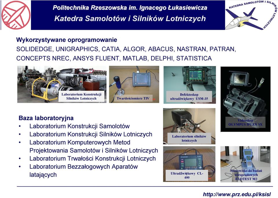 MATLAB, DELPHI, STATISTICA Laboratorium Konstrukcji Silników Lotniczych Twardościomierz TIV Defektoskop ultradźwiękowy USM-35 Baza laboratoryjna Laboratorium Konstrukcji Samolotów