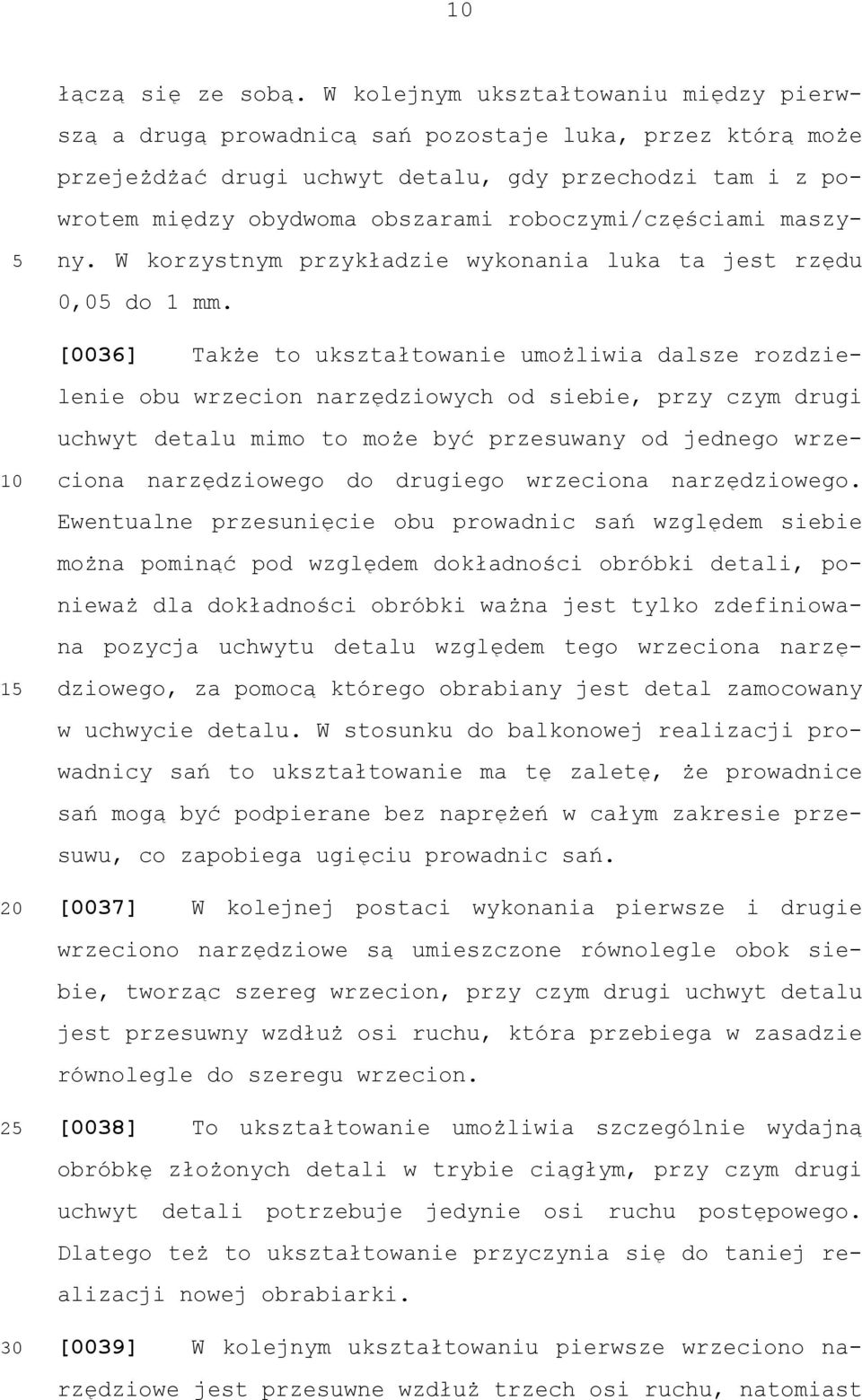 roboczymi/częściami maszyny. W korzystnym przykładzie wykonania luka ta jest rzędu 0,0 do 1 mm.