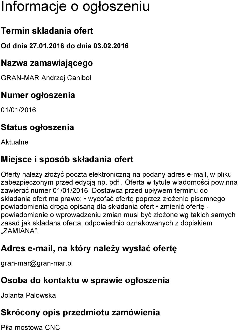 e-mail, w pliku zabezpieczonym przed edycją np. pdf. Oferta w tytule wiadomości powinna zawierać numer 01/01/2016.