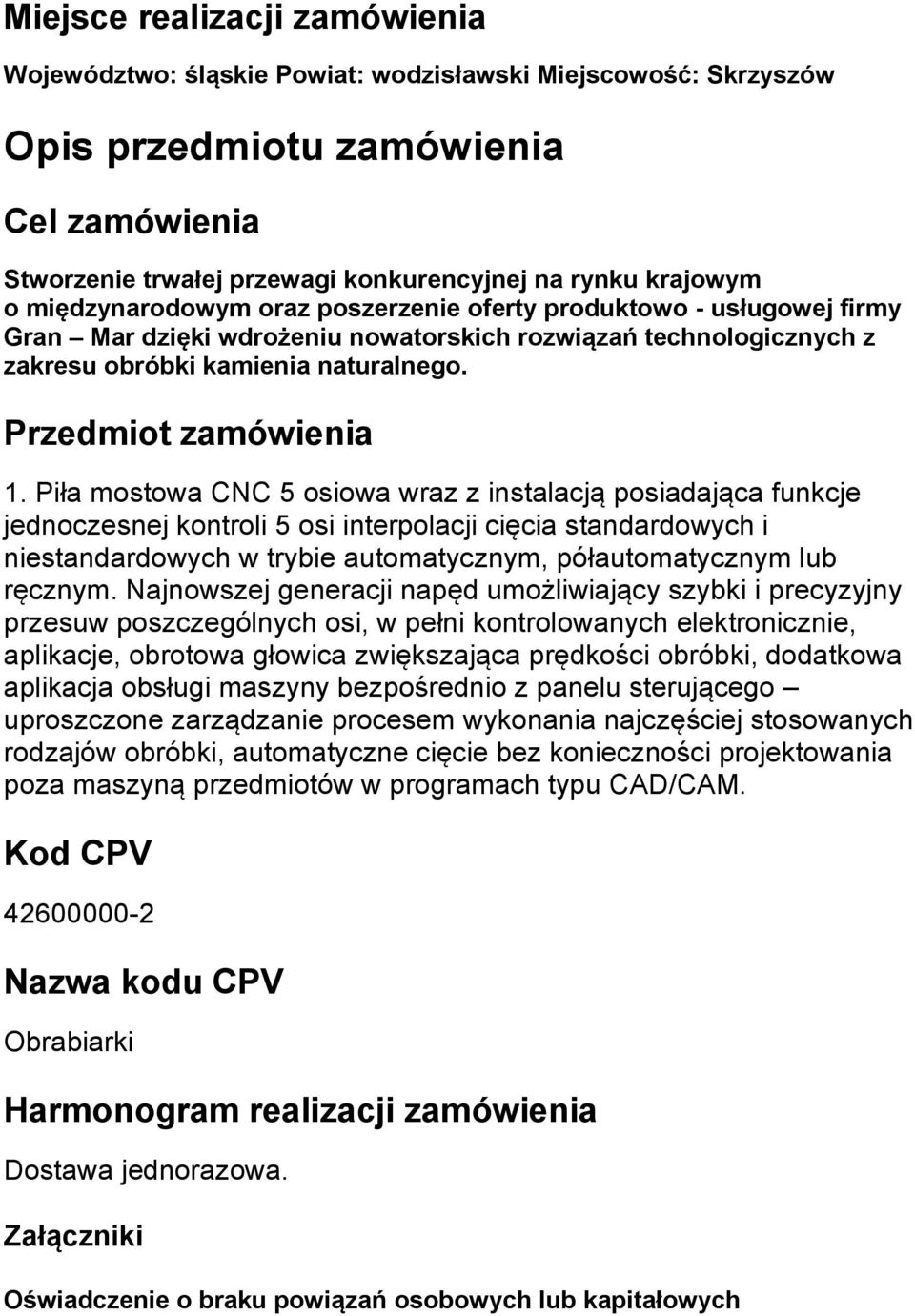 Piła mostowa CNC 5 osiowa wraz z instalacją posiadająca funkcje jednoczesnej kontroli 5 osi interpolacji cięcia standardowych i niestandardowych w trybie automatycznym, półautomatycznym lub ręcznym.