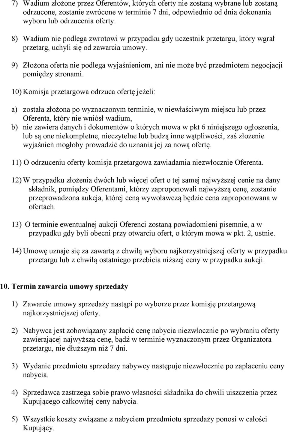 9) Złożona oferta nie podlega wyjaśnieniom, ani nie może być przedmiotem negocjacji pomiędzy stronami.